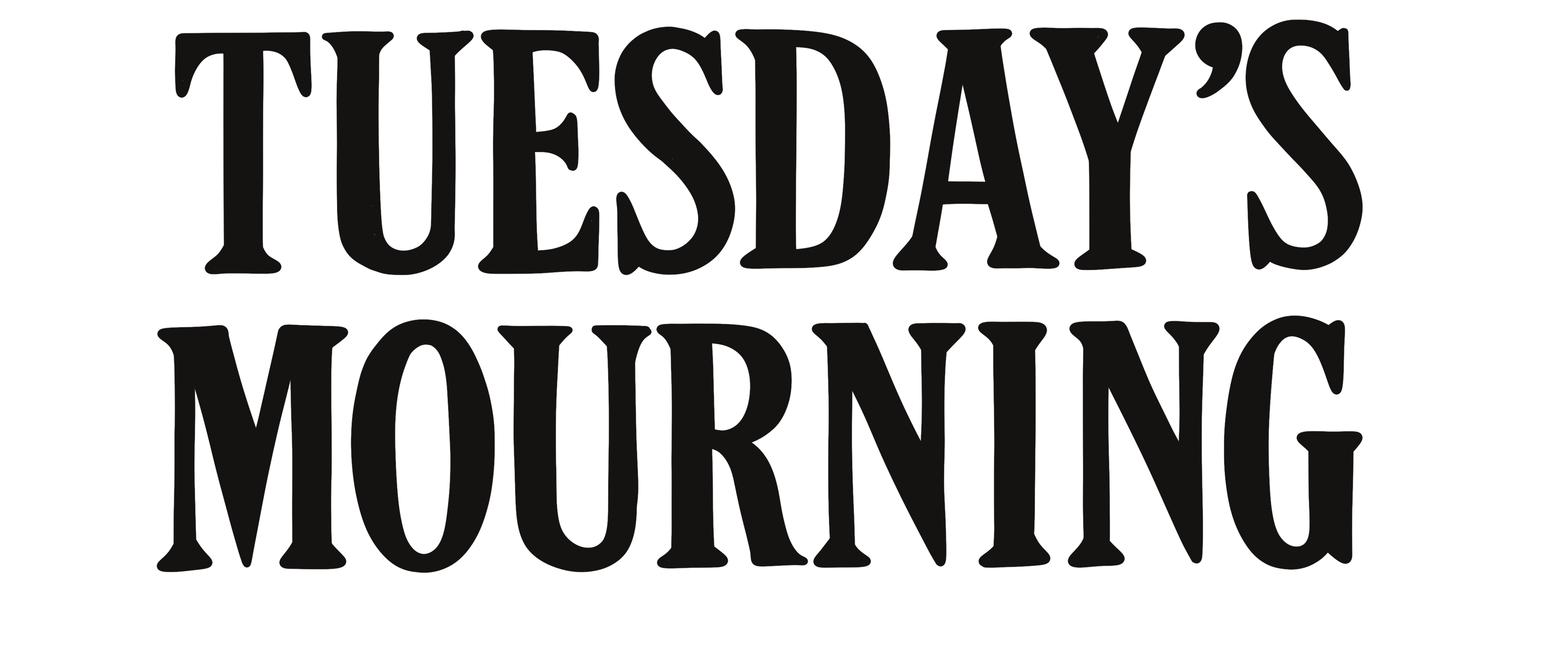 TUESDAYS MOURNING